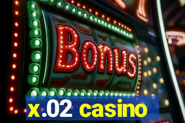 x.02 casino